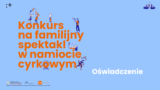 Oświadczenie dot. konkursu na&nbsp;realizację zamówienia na&nbsp;usługi z&nbsp;zakresu działalności kulturalnej – familijny spektakl grany w&nbsp;namiocie cyrkowym Instytutu Teatralnego