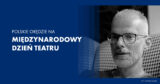 Orędzie Marcina Wierzchowskiego na&nbsp;Międzynarodowy Dzień Teatru 2026