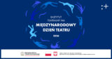 Teatr. Sztuka bycia Tobą. W&nbsp;wielu aktach – kampania społeczna Instytutu Teatralnego na&nbsp;Międzynarodowy Dzień Teatru 2026