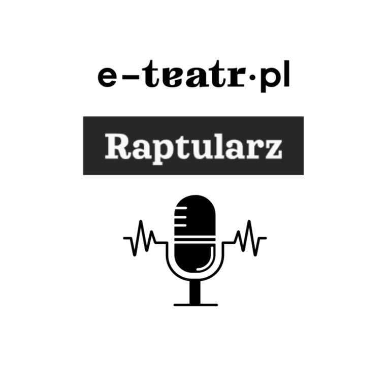 Raptularz e-teatru | nr 110 | Bóg przychodzi zrozumieć Hioba | Z Arturem Pałygą rozmawia Dorota Kołodziejczyk