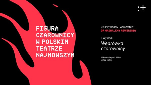 Figura czarownicy w&nbsp;polskim teatrze najnowszym | Wędrówka czarownicy | Wykład dr&nbsp;Magdaleny Rewerendy