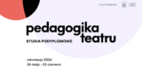 Rekrutacja na&nbsp;studia Pedagogika Teatru 2026