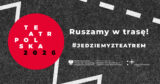 Teatr Polska osiemnasty raz rusza w&nbsp;trasę