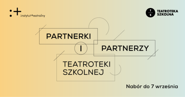 Ogłaszamy nabór do&nbsp;programu Partnerki i&nbsp;Partnerzy Teatroteki Szkolnej