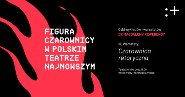Figura czarownicy w&nbsp;polskim teatrze najnowszym | warsztaty „Czarownica retoryczna”