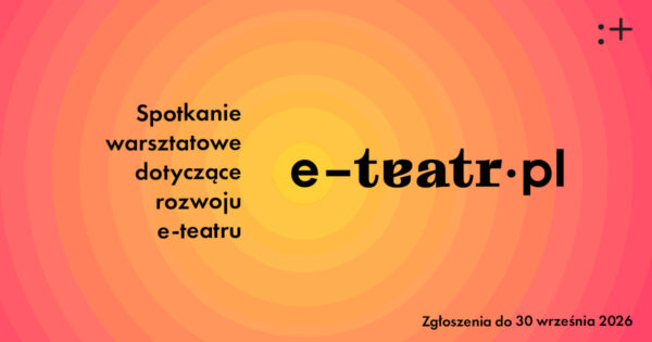 Nabór na&nbsp;spotkanie warsztatowe dotyczące rozwoju e-teatru