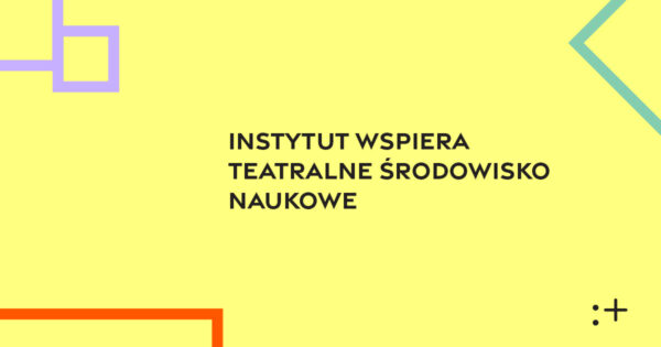 Instytut Teatralny wspiera teatralne środowisko naukowe
