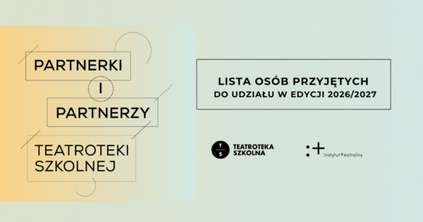 Program Partnerki i&nbsp;Partnerzy Teatroteki Szkolnej | Znamy osoby przyjęte do&nbsp;tegorocznej edycji!